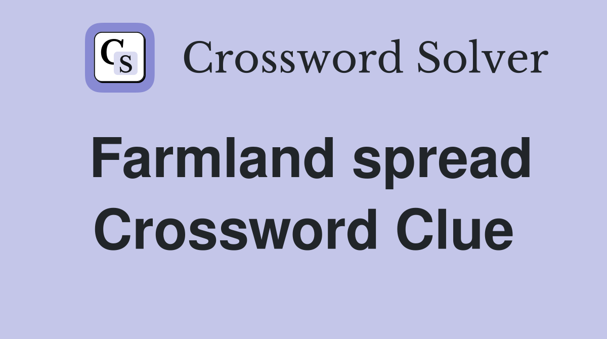 Farmland spread Crossword Clue