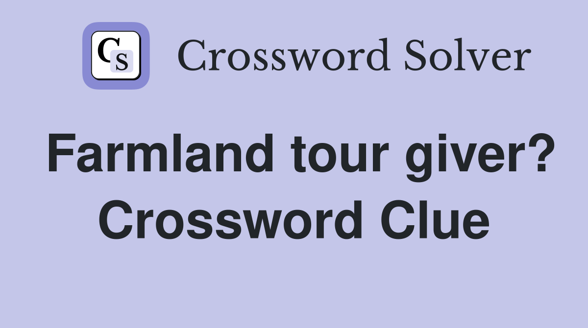 Farmland tour giver? Crossword Clue