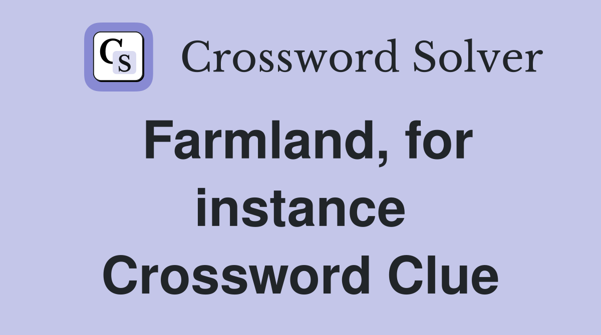 Farmland, for instance Crossword Clue