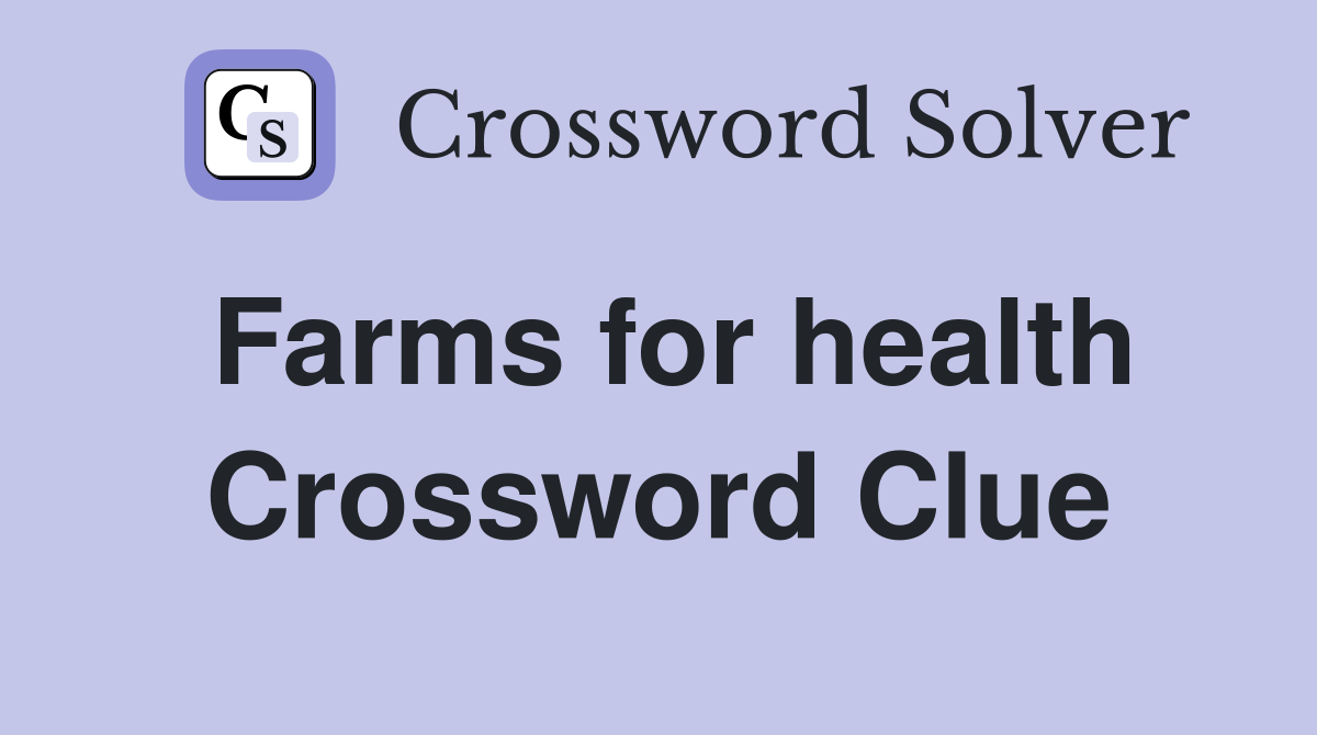 Farms for health Crossword Clue