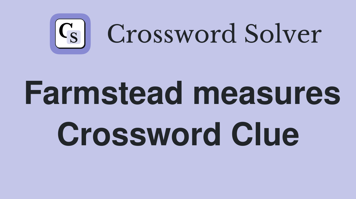 Farmstead measures Crossword Clue