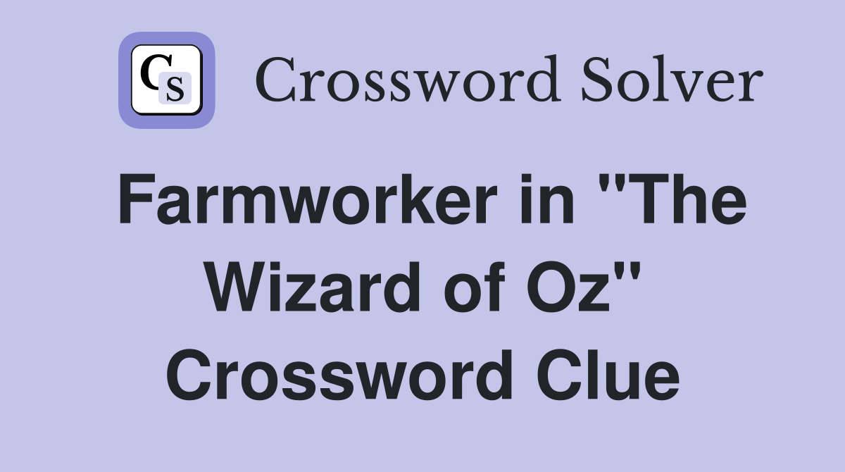 Farmworker in "The Wizard of Oz" Crossword Clue