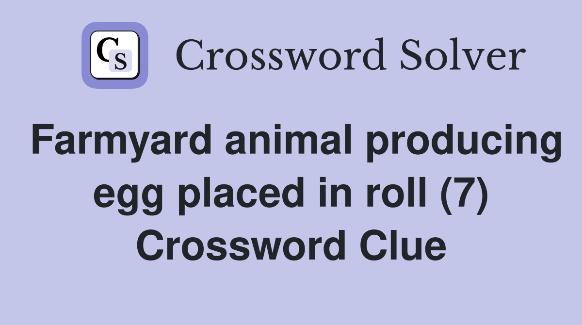 Farmyard animal producing egg placed in roll (7) Crossword Clue
