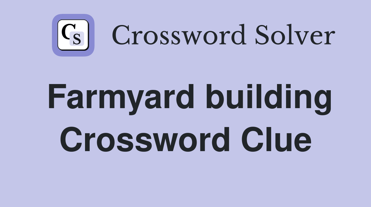 Farmyard building Crossword Clue