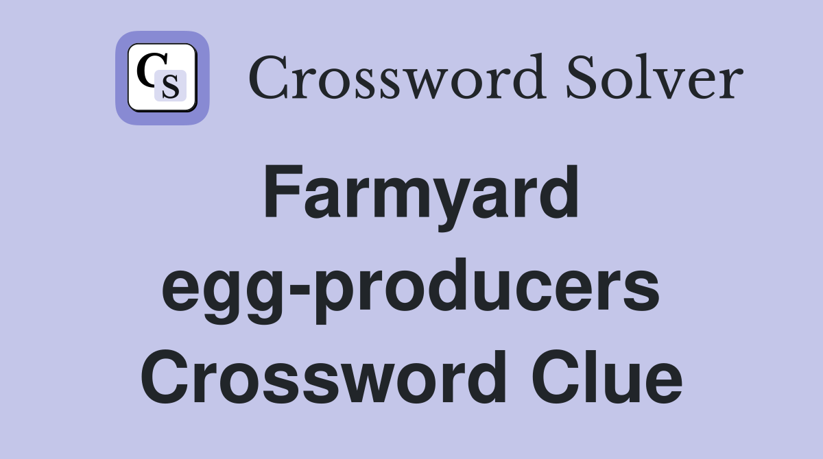 Farmyard egg-producers Crossword Clue