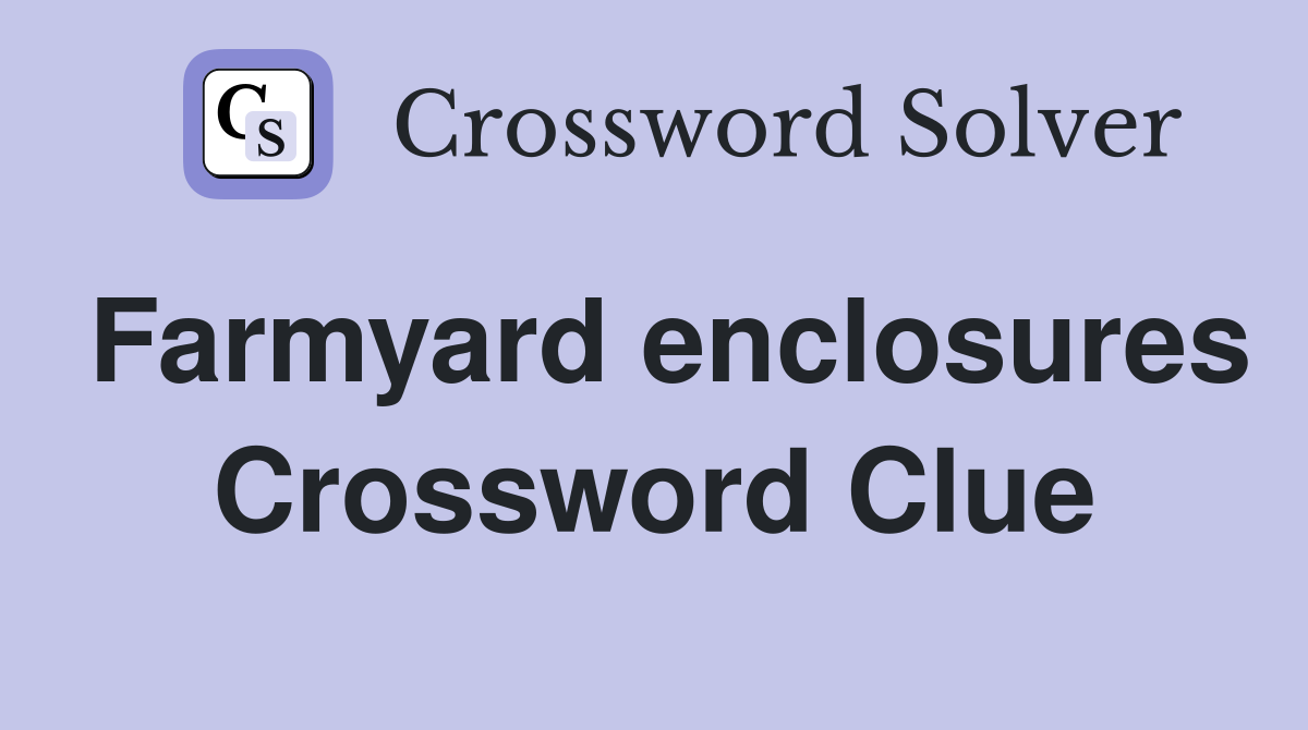 Farmyard enclosures Crossword Clue