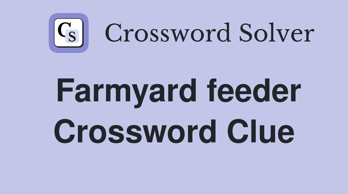 Farmyard feeder Crossword Clue