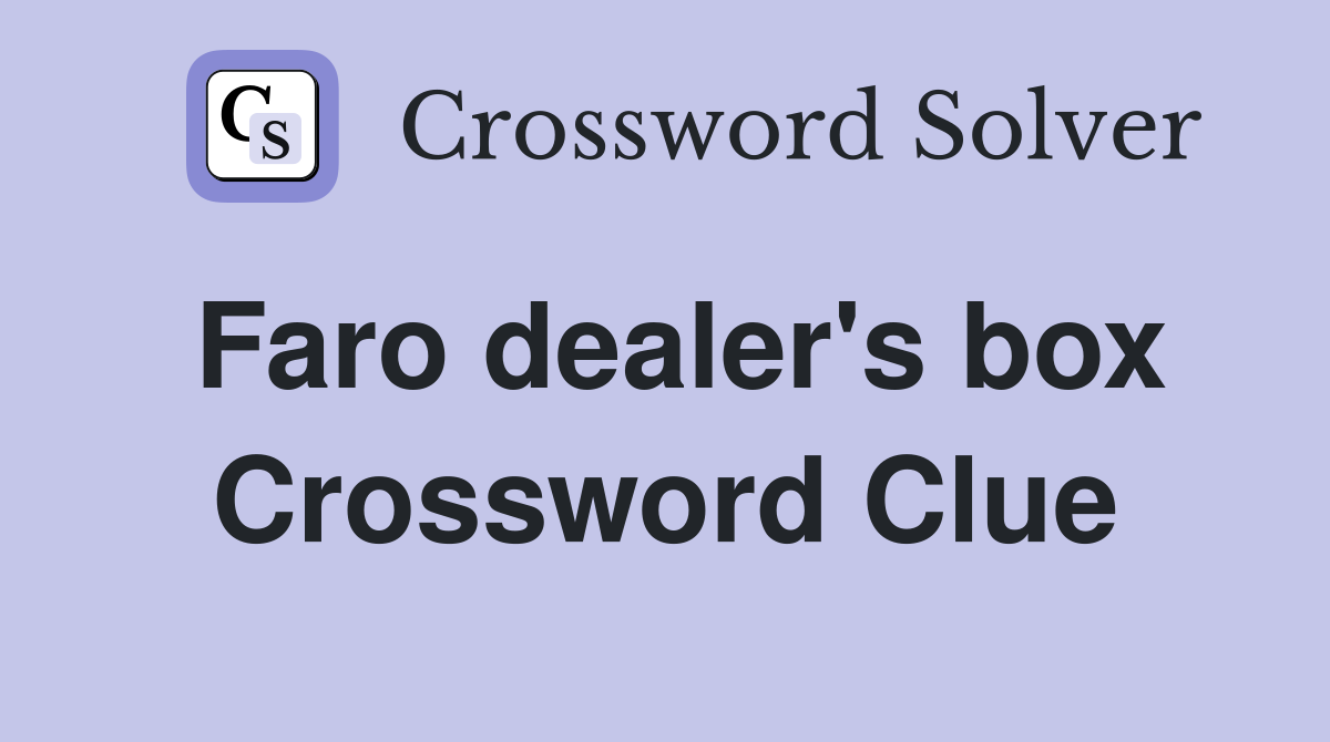 Faro dealer's box Crossword Clue