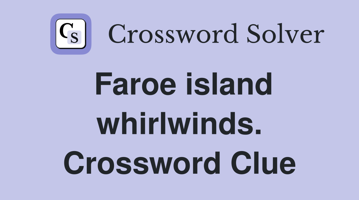 Faroe island whirlwinds. Crossword Clue