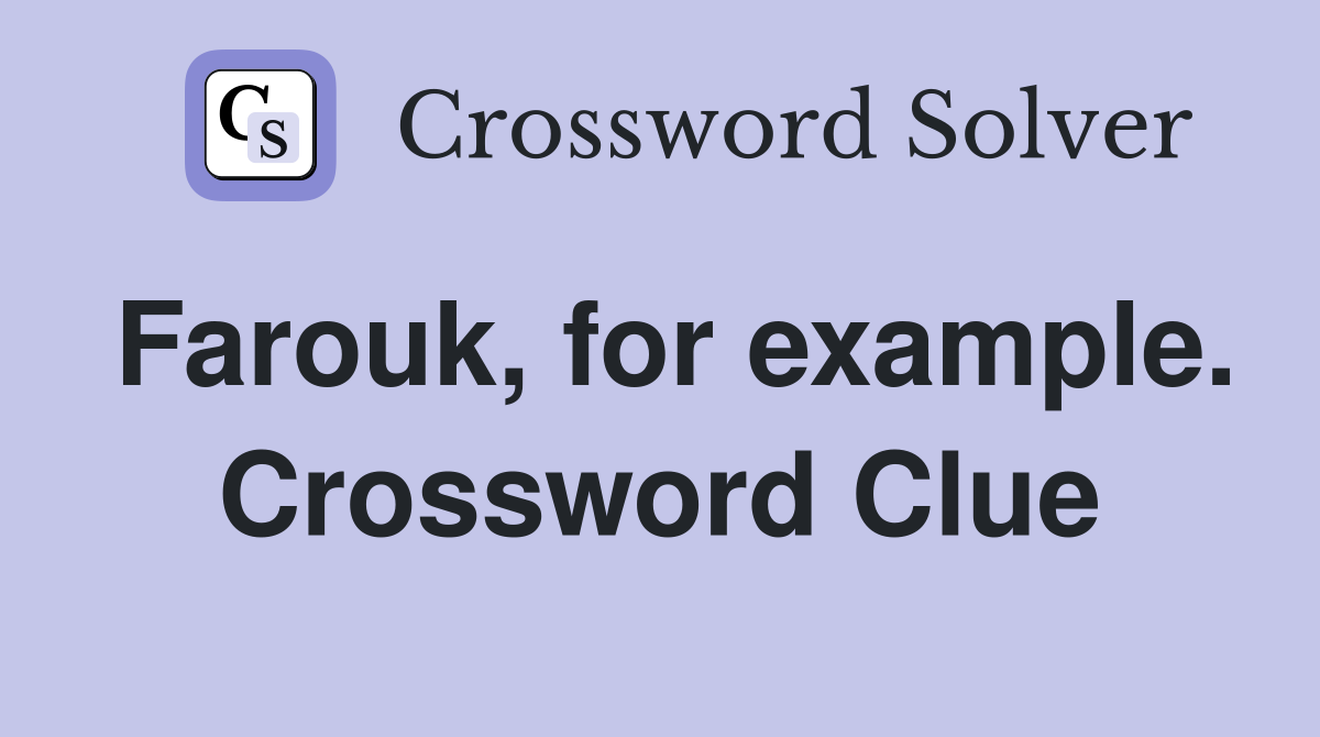 Farouk, for example. Crossword Clue