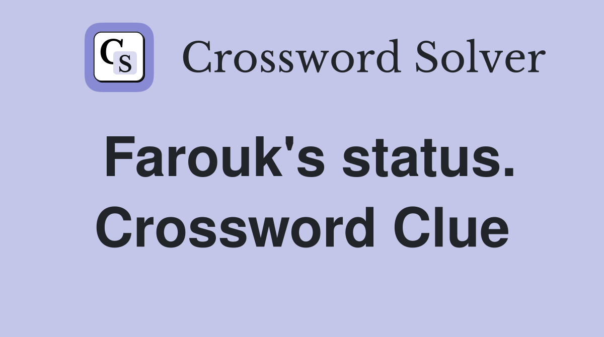 Farouk's status. Crossword Clue