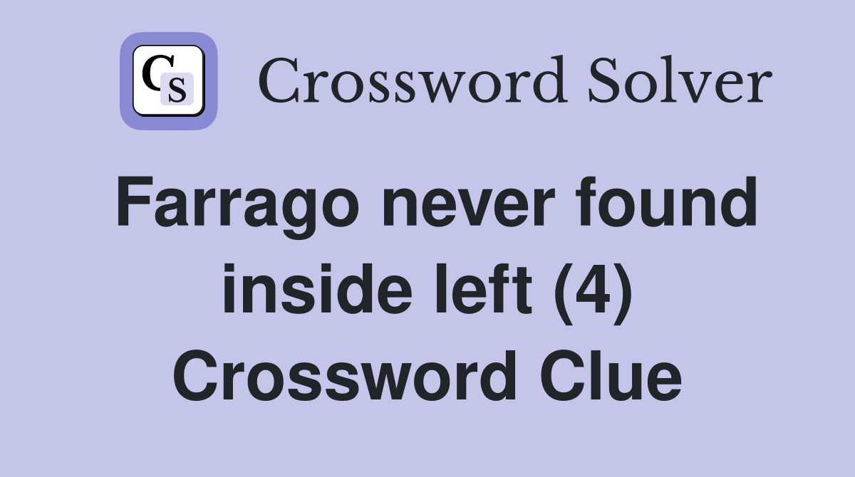 Farrago never found inside left (4) Crossword Clue