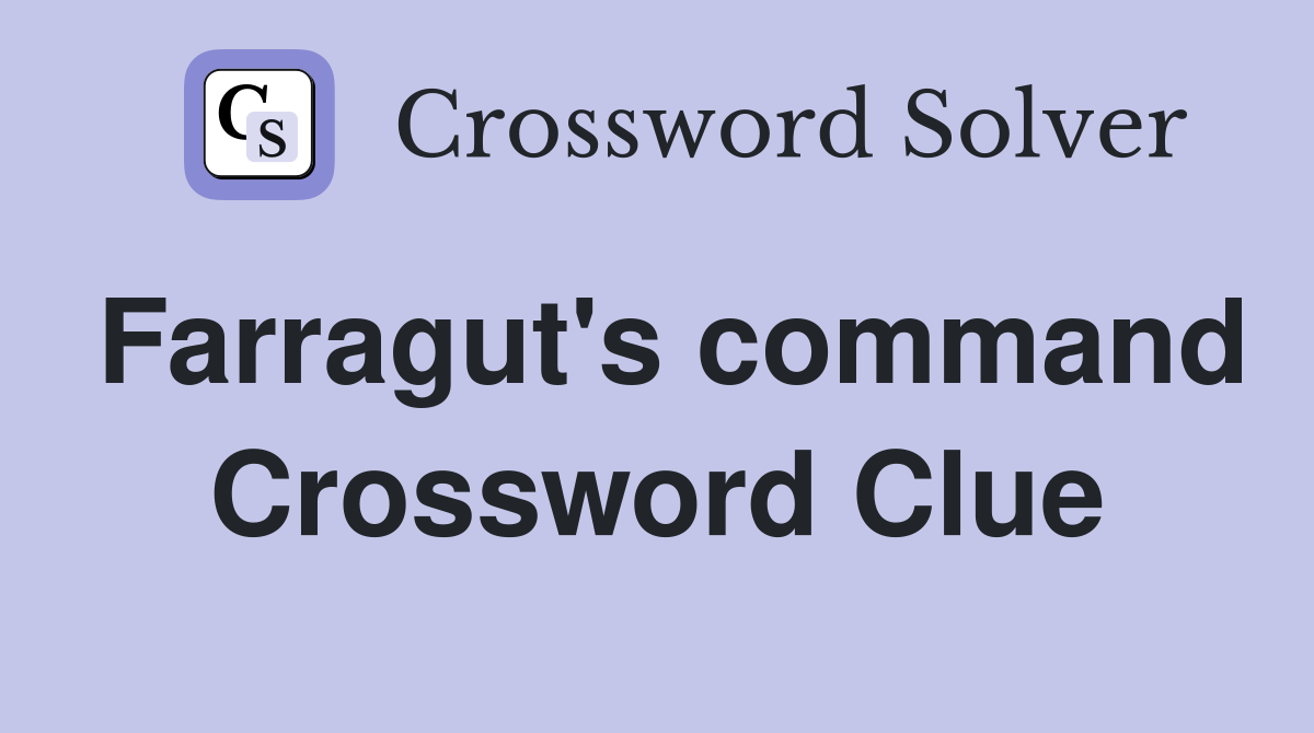 Farragut's command Crossword Clue