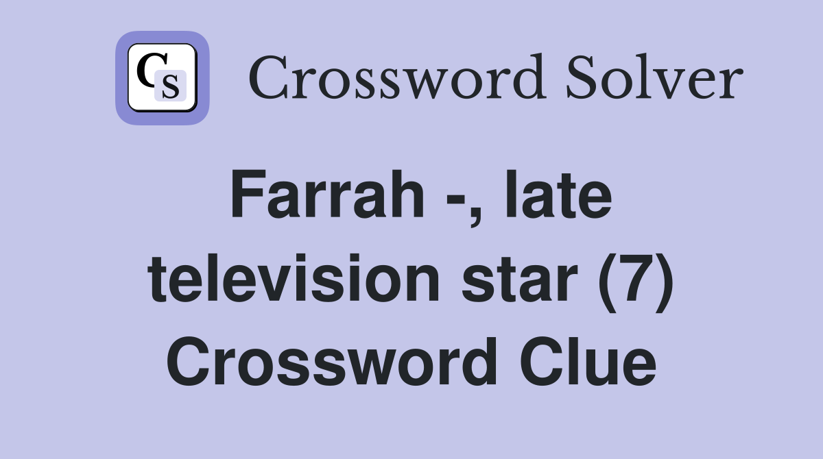 Farrah -, late television star (7) Crossword Clue
