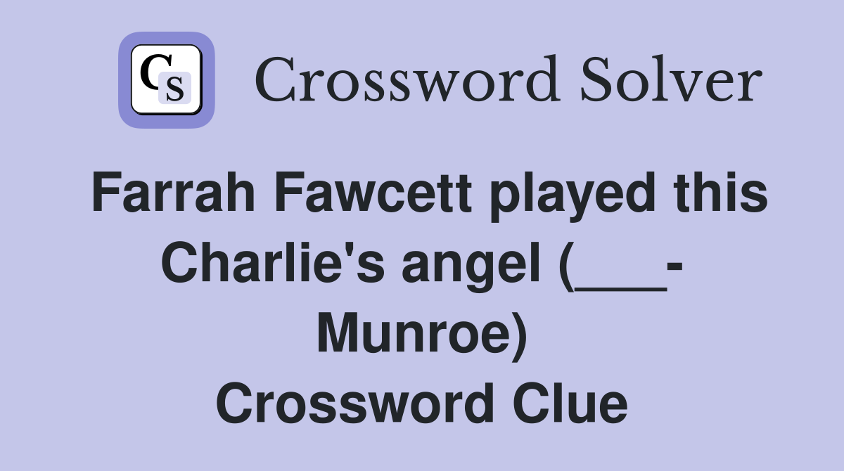 Farrah Fawcett played this Charlie's angel (___- Munroe) Crossword Clue