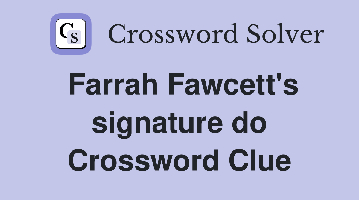 Farrah Fawcett's signature do Crossword Clue