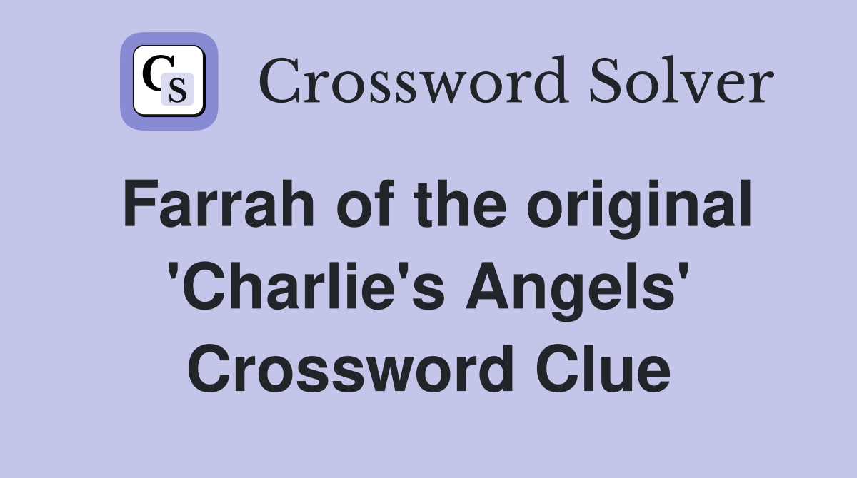 Farrah of the original 'Charlie's Angels' Crossword Clue