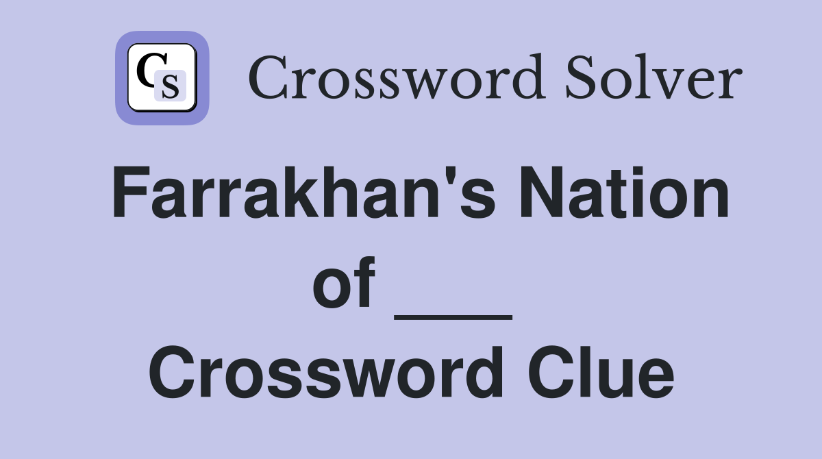 Farrakhan's Nation of ___ Crossword Clue