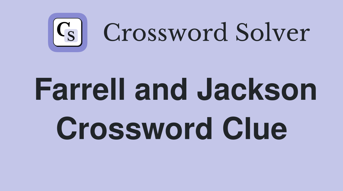 Farrell and Jackson Crossword Clue