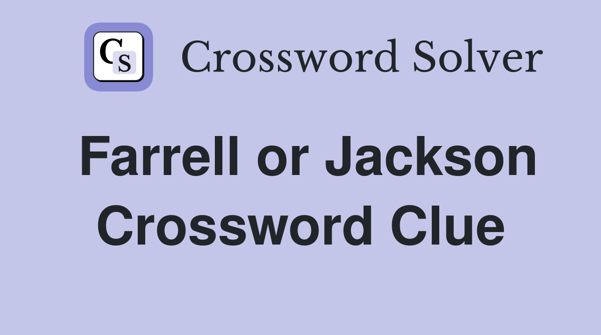 Farrell or Jackson Crossword Clue