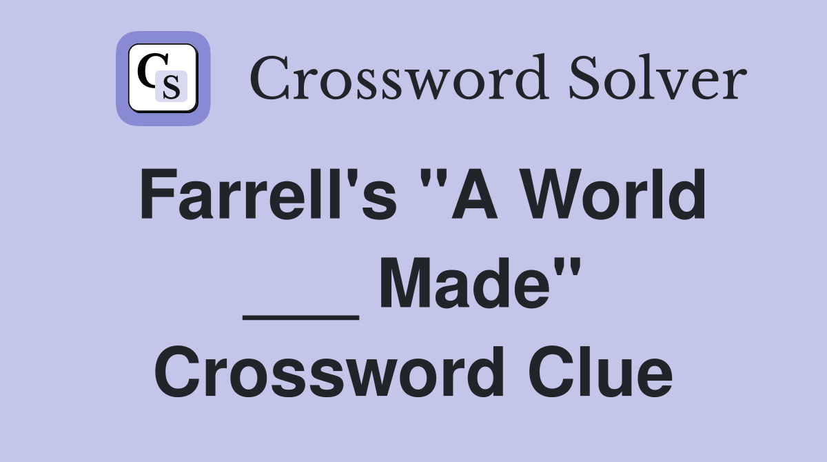 Farrell's "A World ___ Made" Crossword Clue
