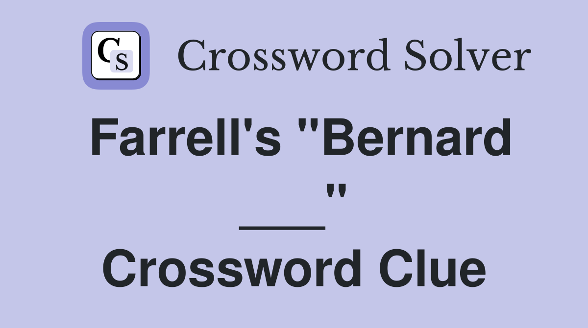 Farrell's "Bernard ___" Crossword Clue