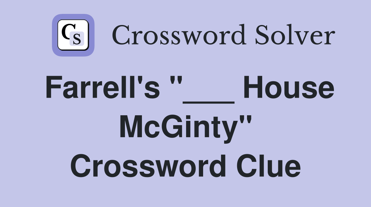 Farrell's "___ House McGinty" Crossword Clue