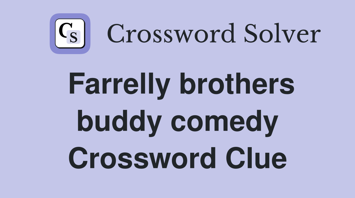 Farrelly brothers buddy comedy Crossword Clue