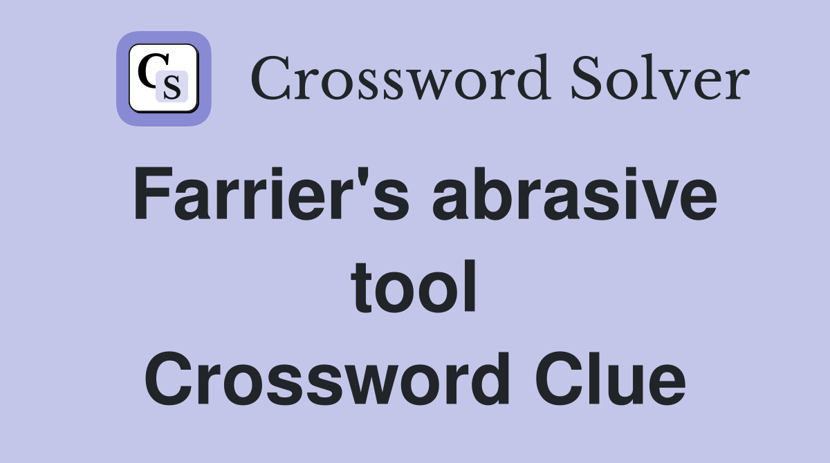 Farrier's abrasive tool Crossword Clue