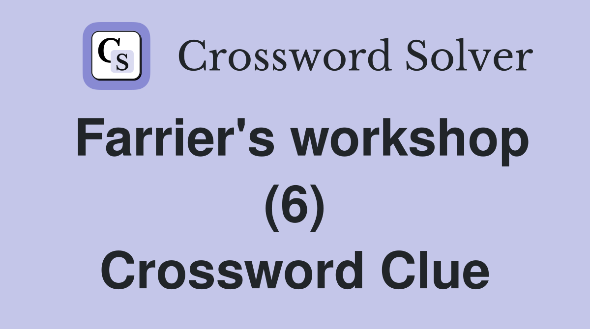 Farrier's workshop (6) Crossword Clue