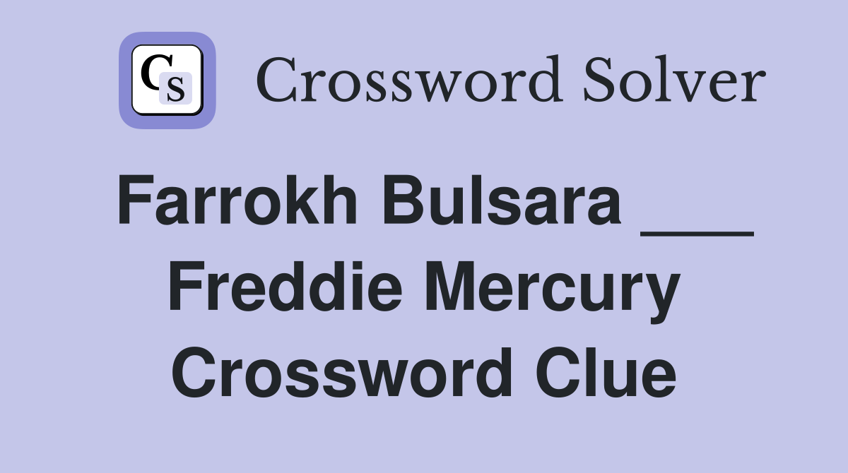 Farrokh Bulsara ___ Freddie Mercury Crossword Clue