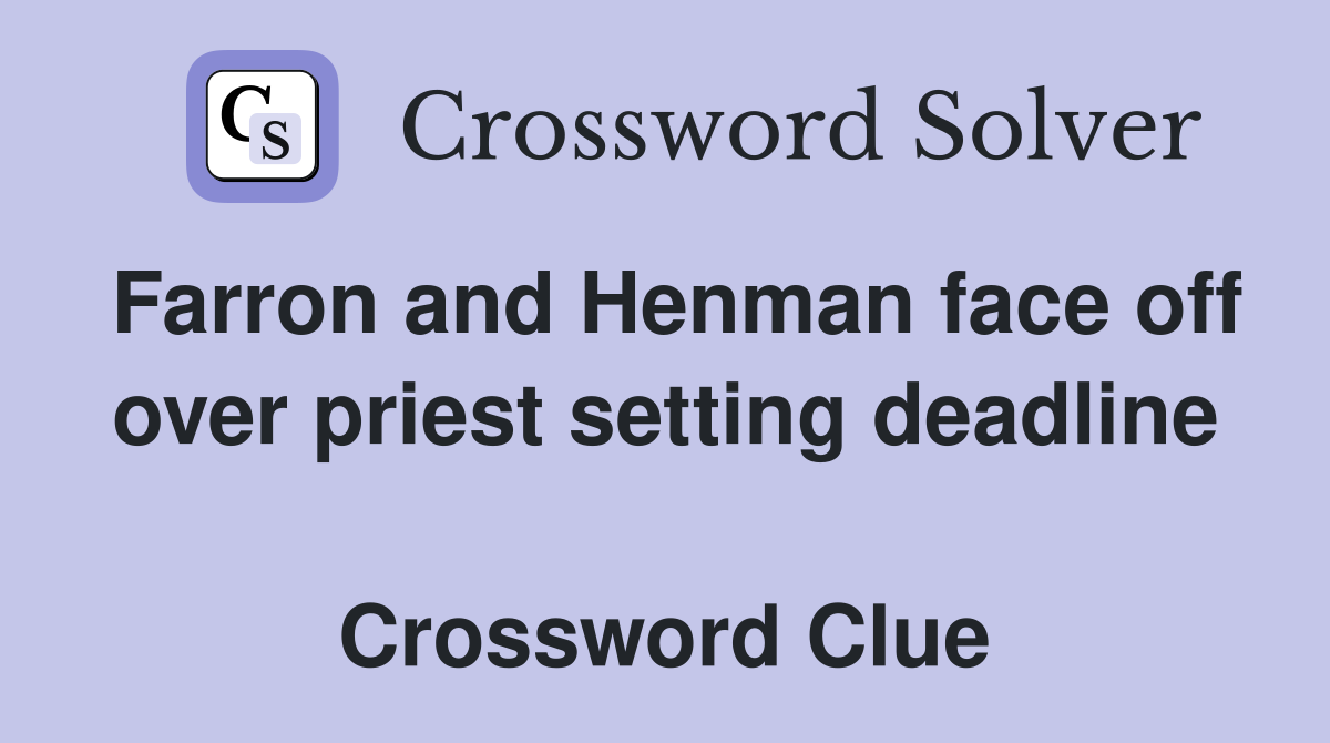 Farron and Henman face off over priest setting deadline  Crossword Clue