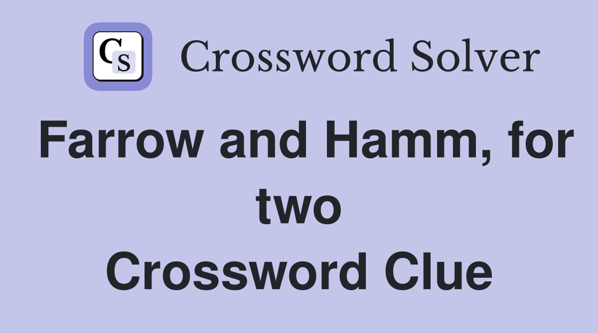 Farrow and Hamm, for two Crossword Clue