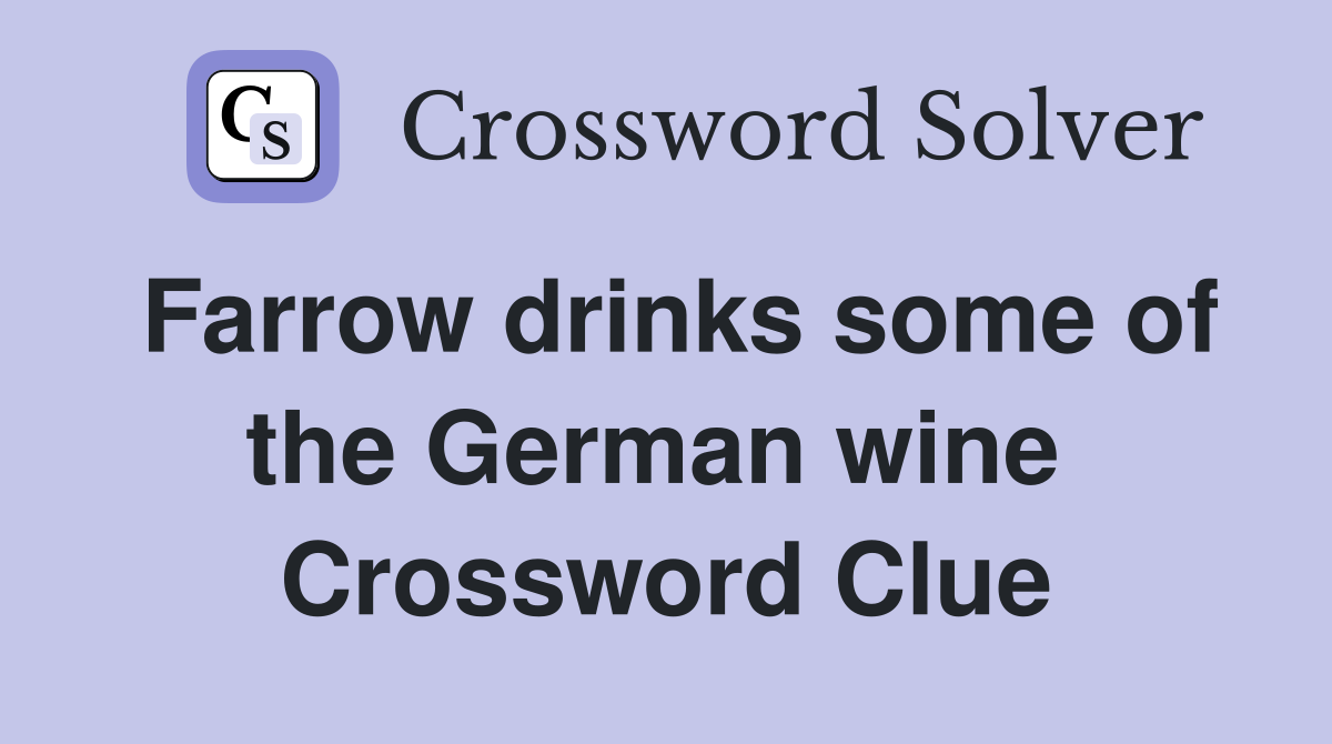 Farrow drinks some of the German wine  Crossword Clue