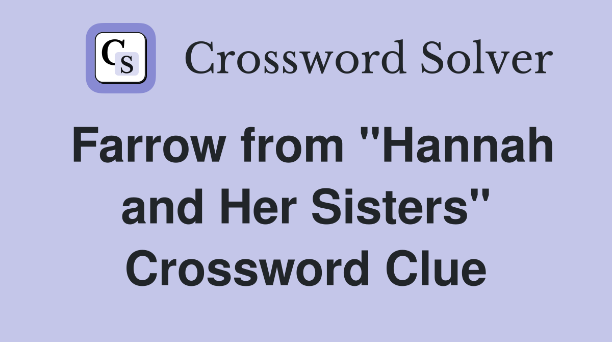 Farrow from "Hannah and Her Sisters" Crossword Clue