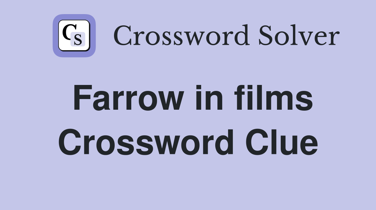 Farrow in films Crossword Clue