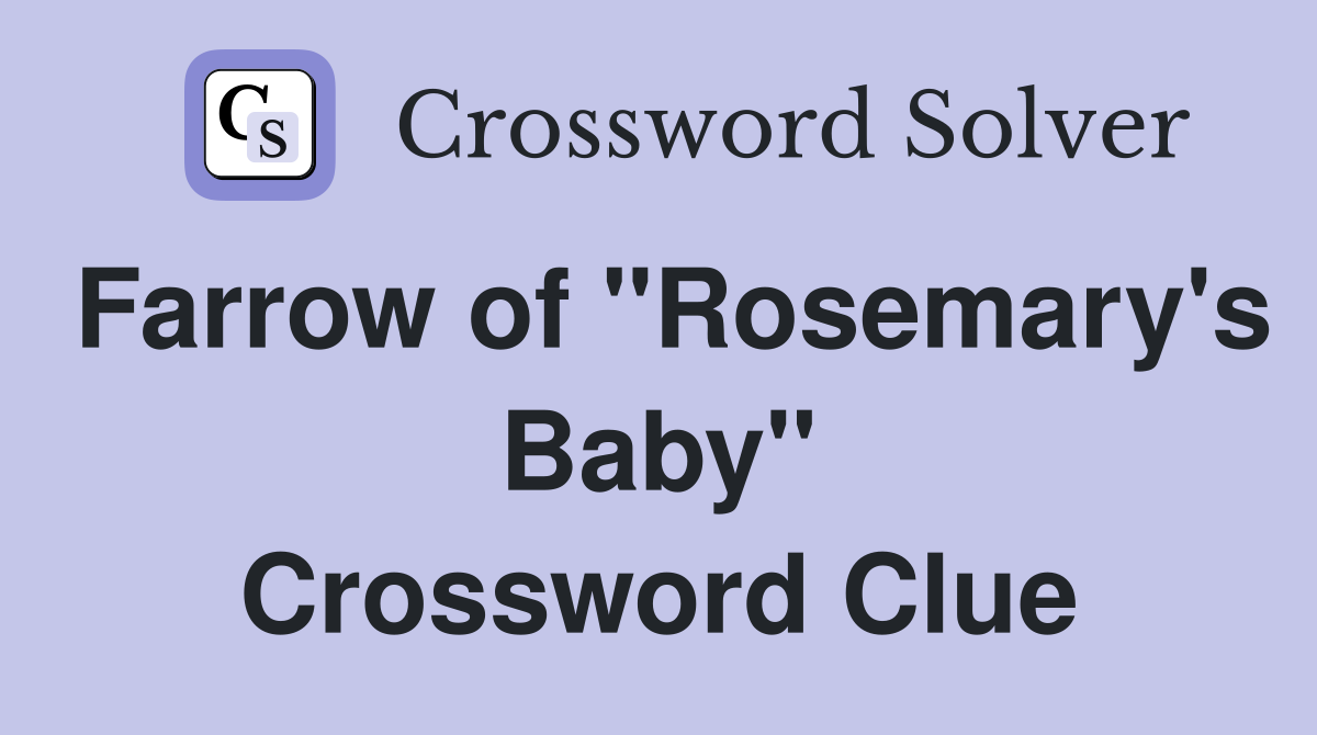 Farrow of "Rosemary's Baby" Crossword Clue