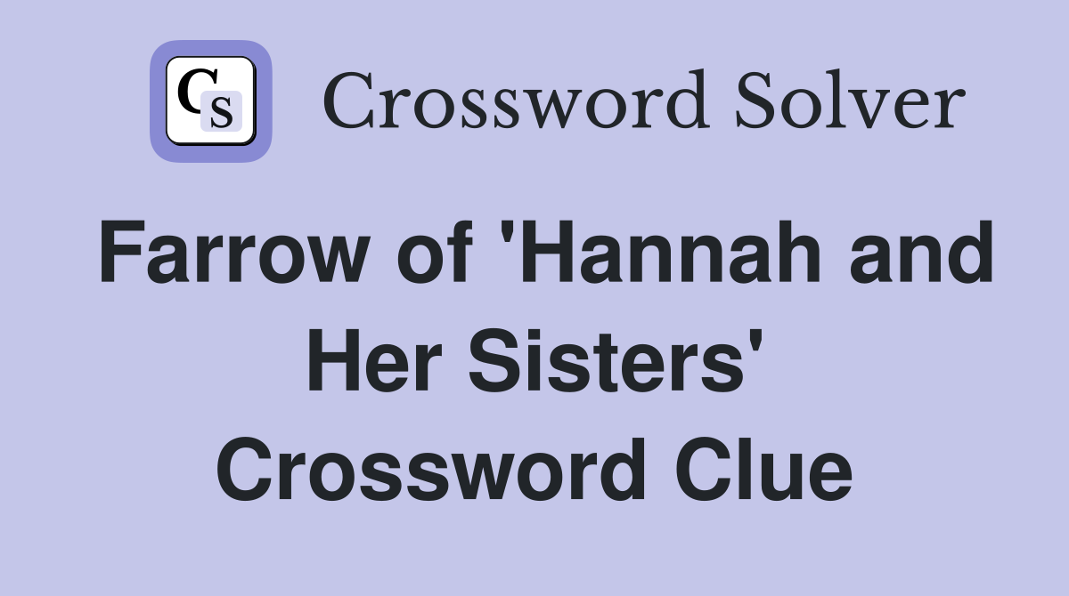 Farrow of 'Hannah and Her Sisters' Crossword Clue