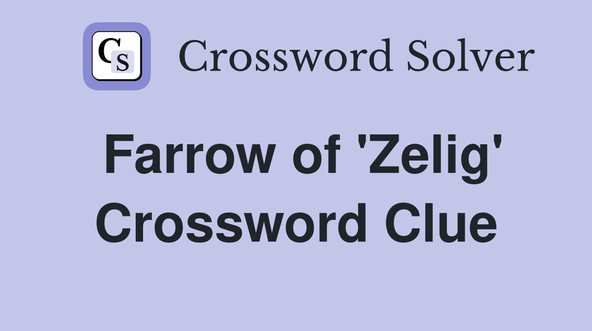 Farrow of 'Zelig' Crossword Clue