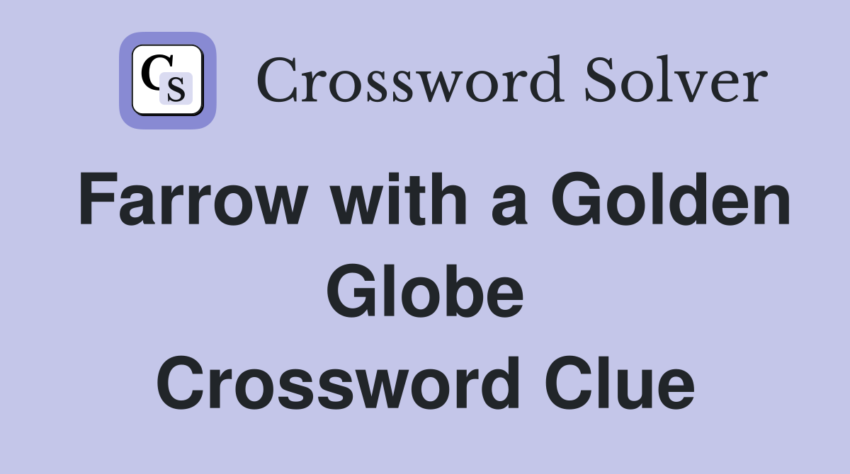 Farrow with a Golden Globe Crossword Clue