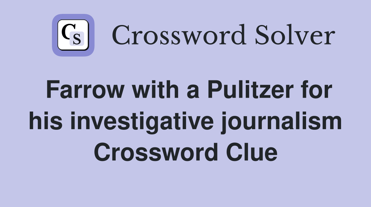 Farrow with a Pulitzer for his investigative journalism Crossword Clue