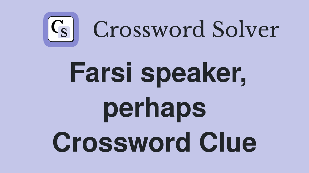 Farsi speaker, perhaps Crossword Clue