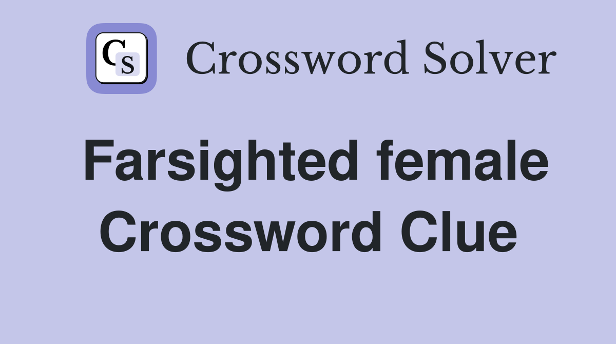 Farsighted female Crossword Clue