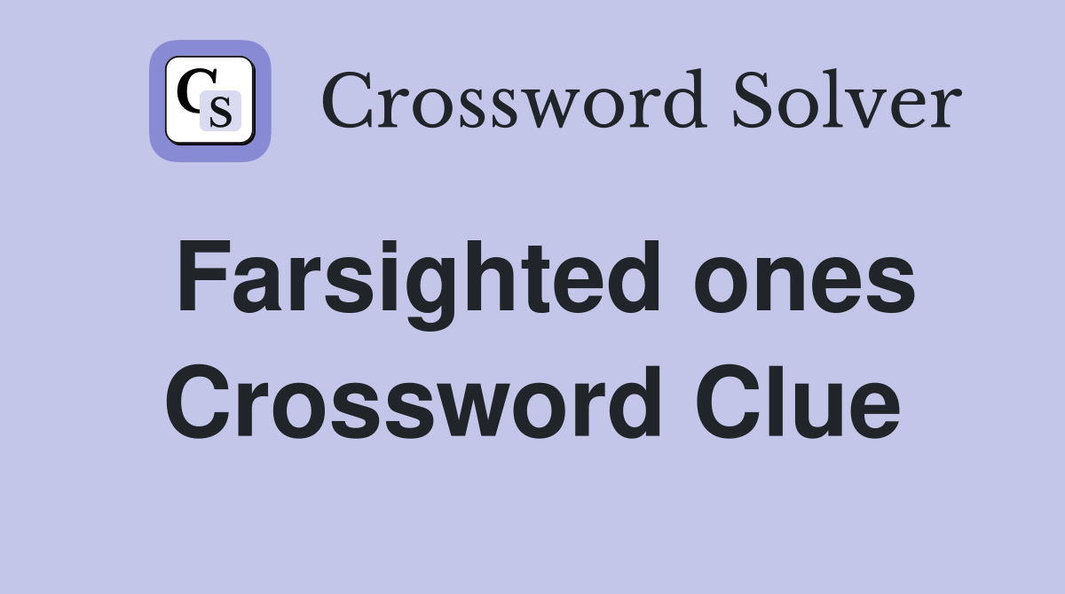 Farsighted ones Crossword Clue