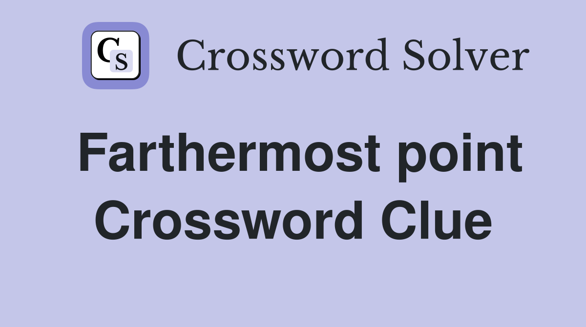Farthermost point Crossword Clue