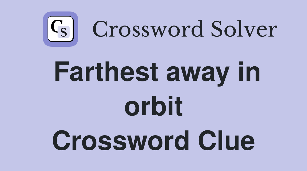 Farthest away in orbit Crossword Clue