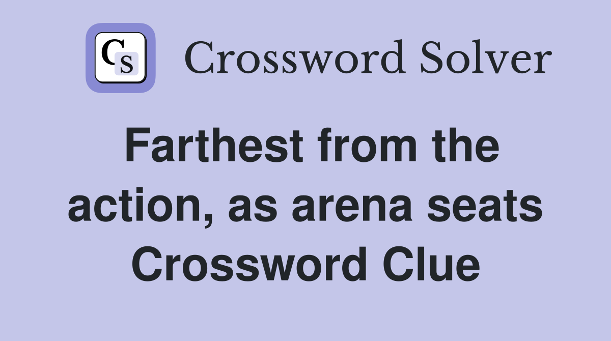 Farthest from the action, as arena seats Crossword Clue