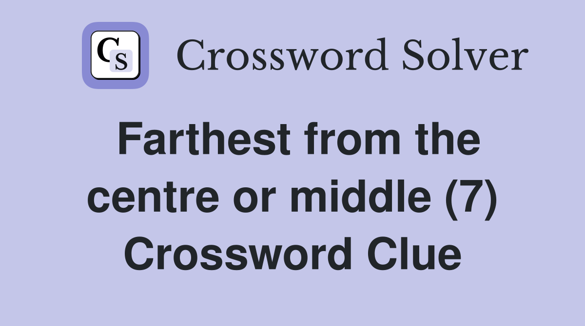 Farthest from the centre or middle (7) Crossword Clue