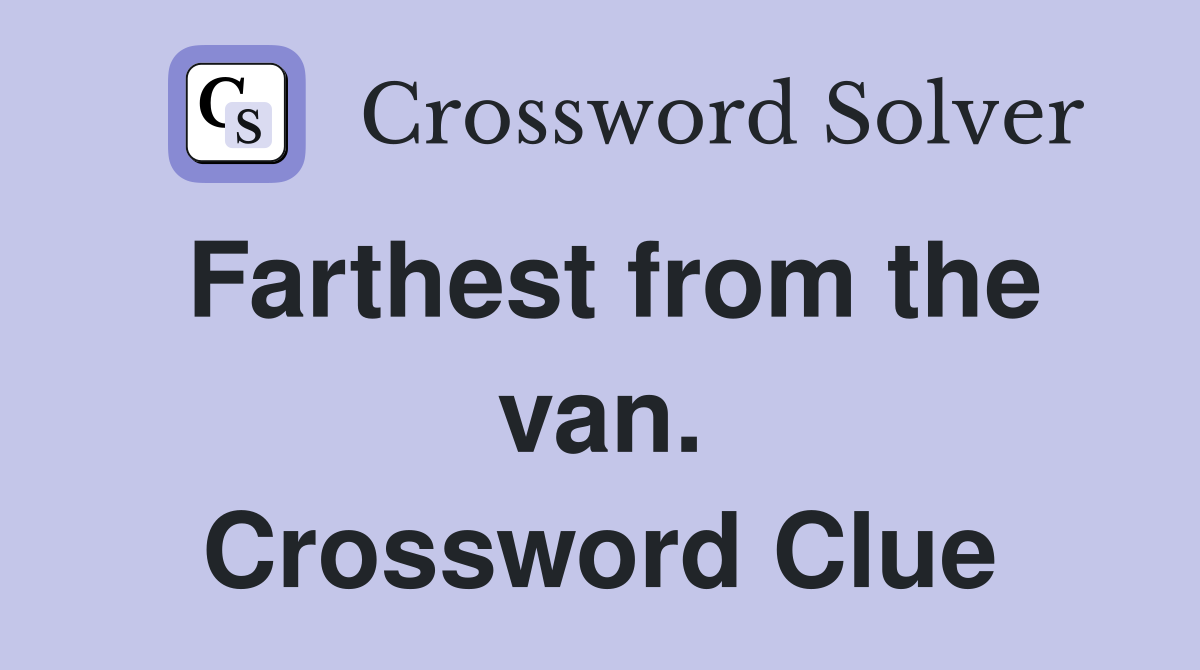 Farthest from the van. Crossword Clue