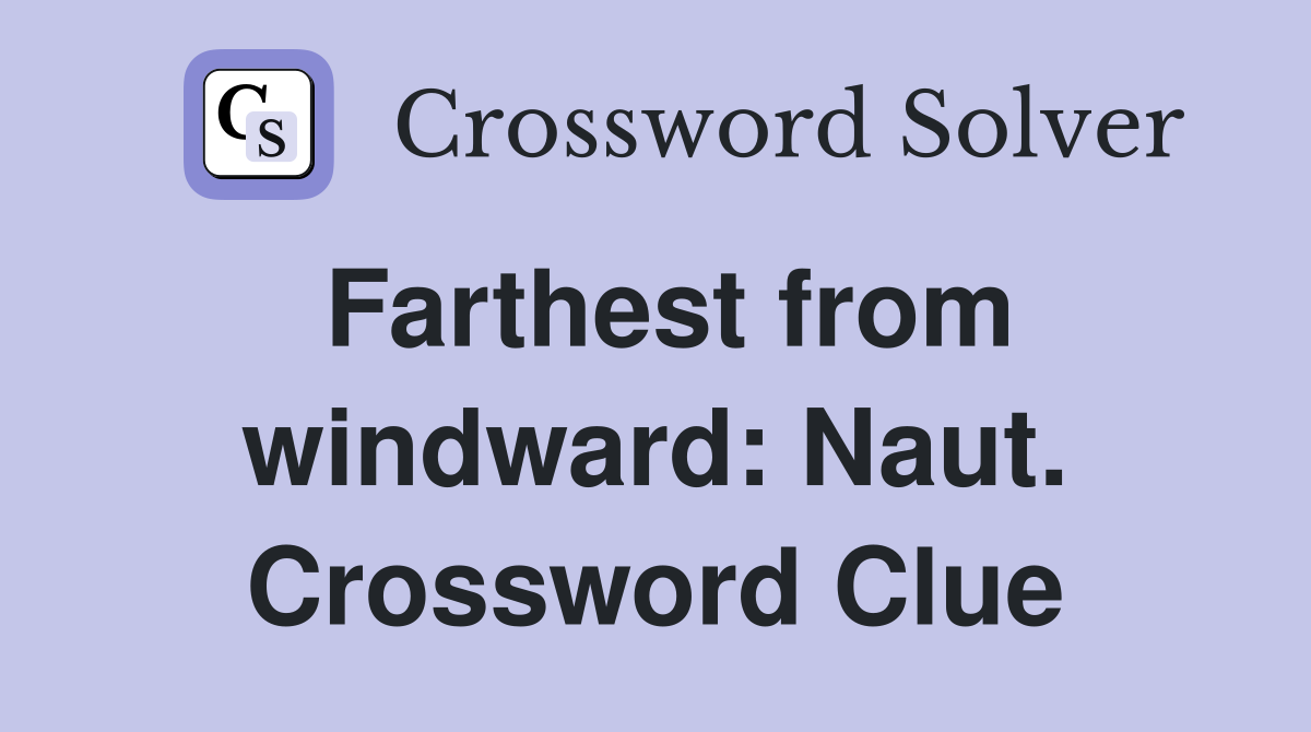 Farthest from windward: Naut. Crossword Clue